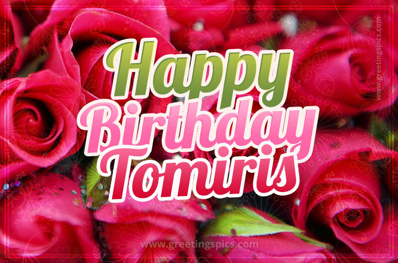 Happy Birthday Tomiris beautiful Image with red roses