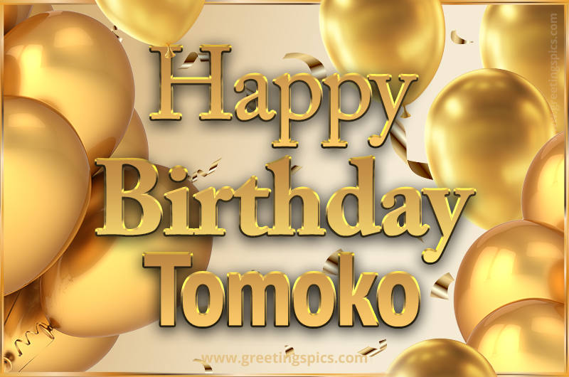 Happy Birthday Tomoko Card with golden confetti and balloons