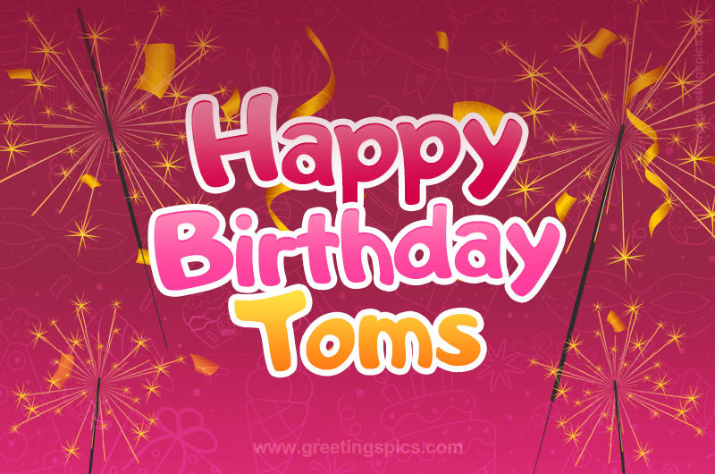 Happy Birthday Toms Image with sparklers