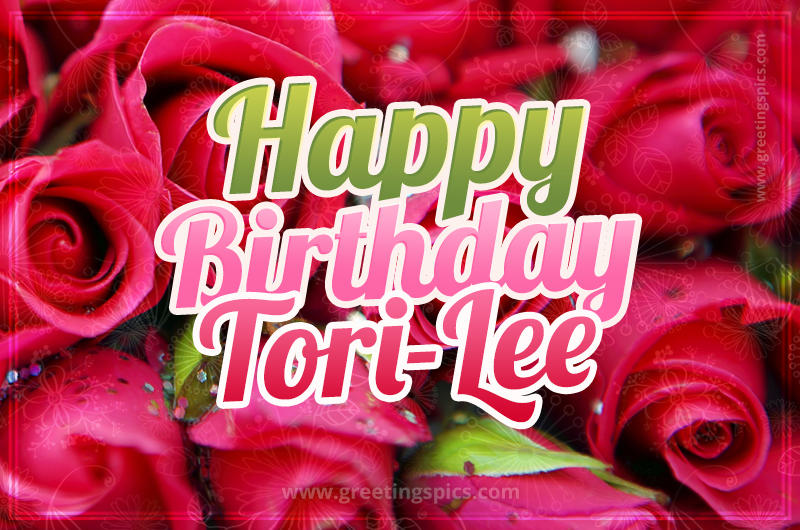 Happy Birthday Tori-Lee beautiful Image with red roses