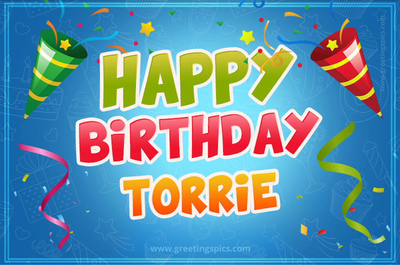 Happy Birthday Torrie picture with confetti and party poppers