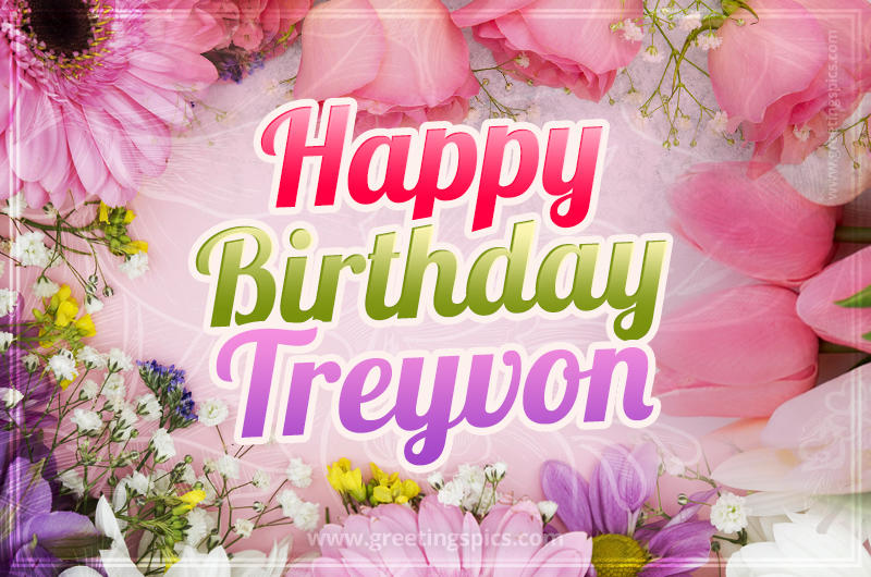 Happy Birthday Treyvon Picture with beautiful flowers