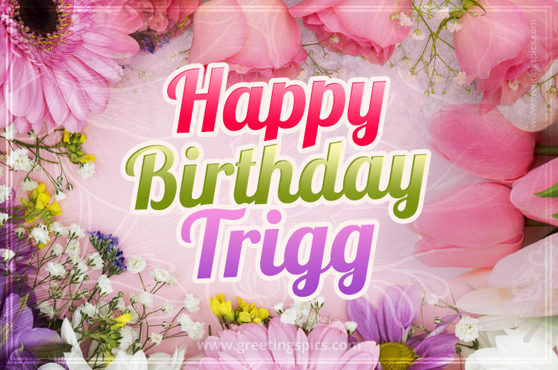 Happy Birthday Trigg Picture with beautiful flowers