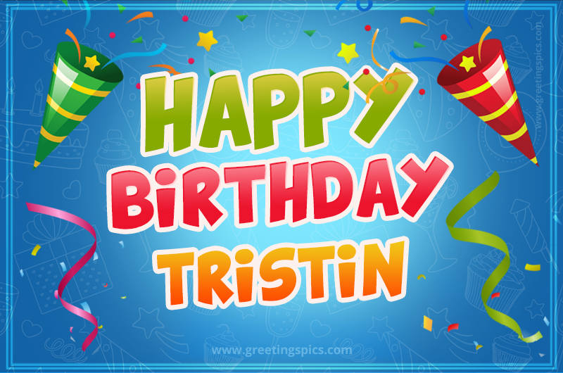 Happy Birthday Tristin picture with confetti and party poppers