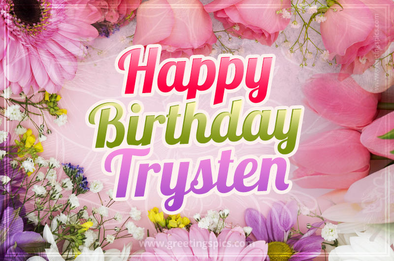 Happy Birthday Trysten Picture with beautiful flowers