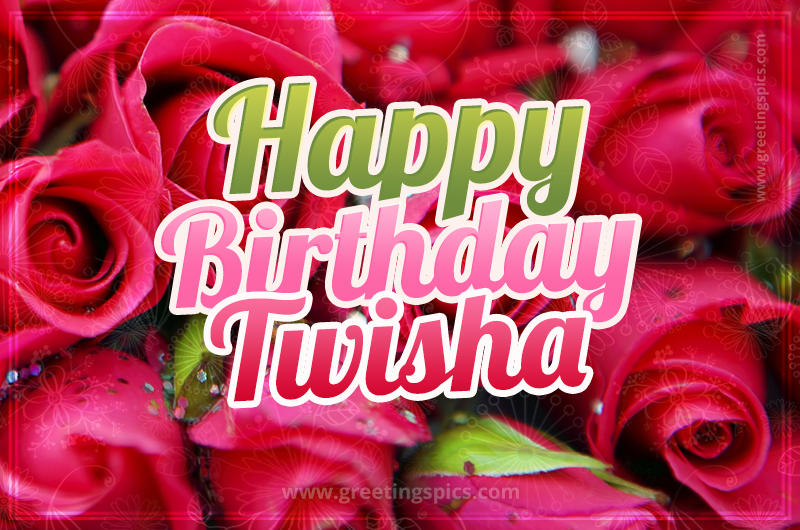 Happy Birthday Twisha beautiful Image with red roses