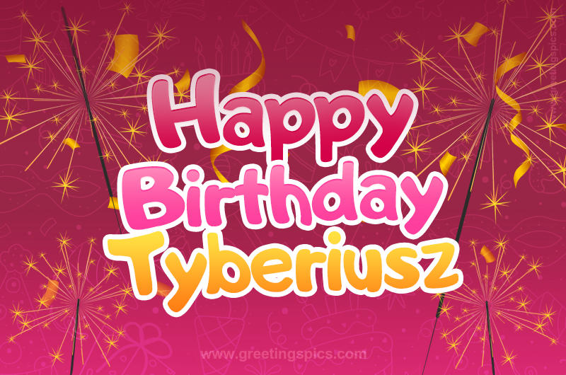 Happy Birthday Tyberiusz Image with sparklers