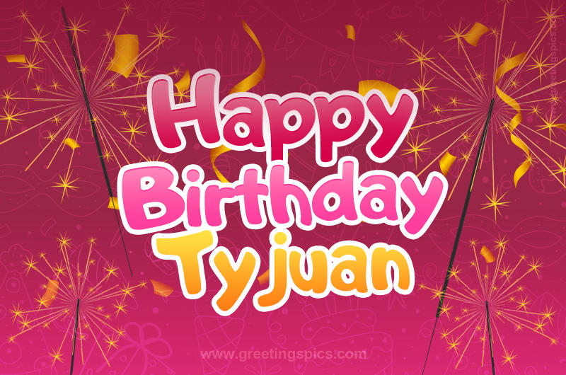 Happy Birthday Tyjuan Image with sparklers