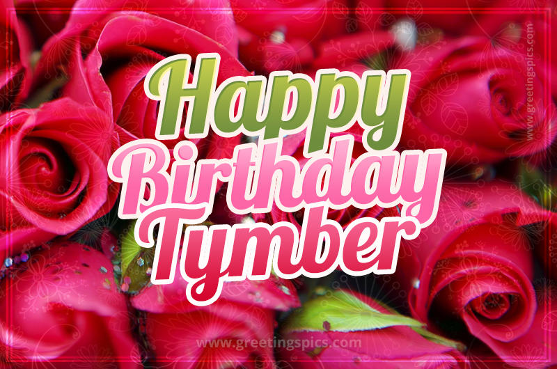 Happy Birthday Tymber beautiful Image with red roses