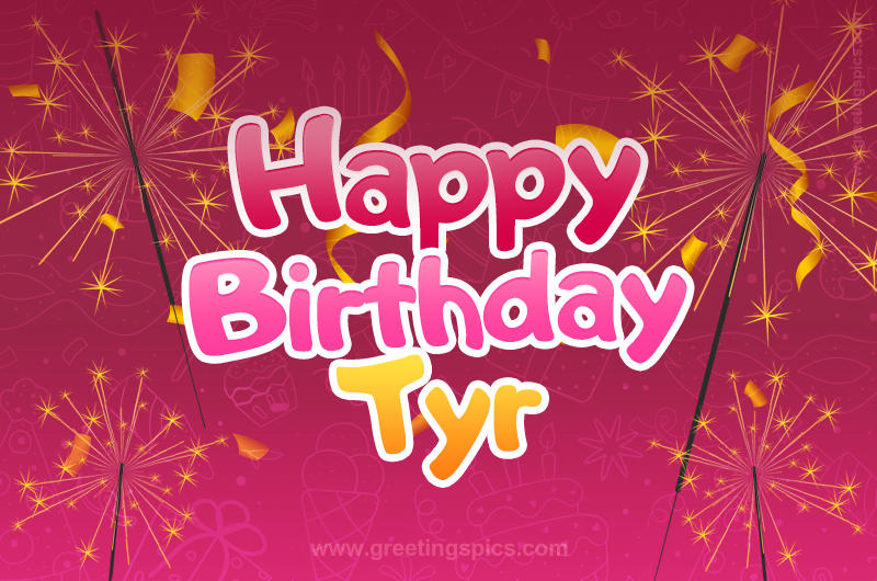 Happy Birthday Tyr Image with sparklers