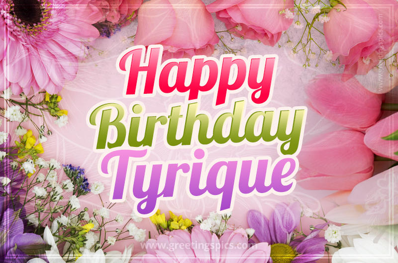 Happy Birthday Tyrique Picture with beautiful flowers