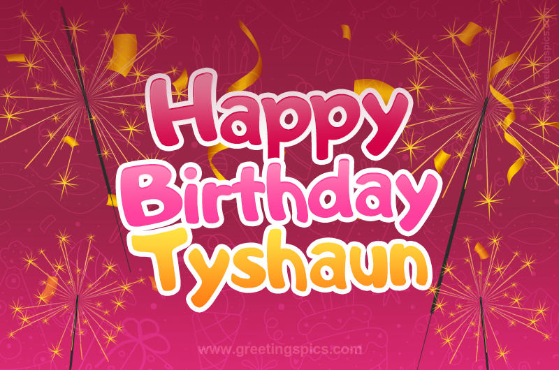 Happy Birthday Tyshaun Image with sparklers