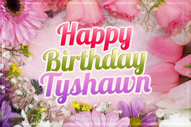 Happy Birthday Tyshawn Picture with beautiful flowers