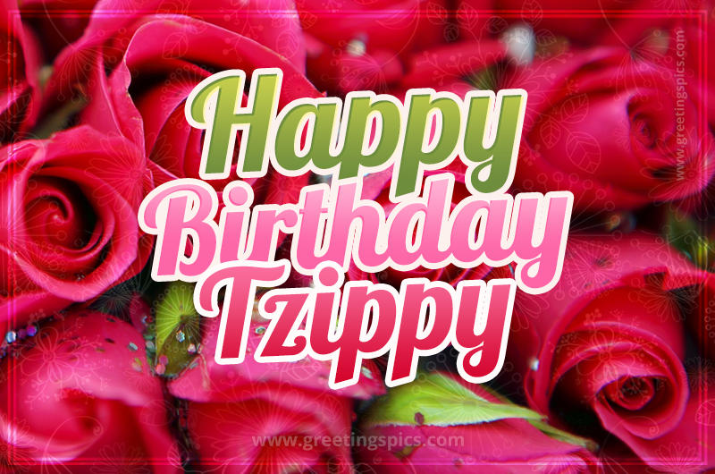 Happy Birthday Tzippy beautiful Image with red roses