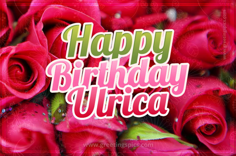 Happy Birthday Ulrica beautiful Image with red roses