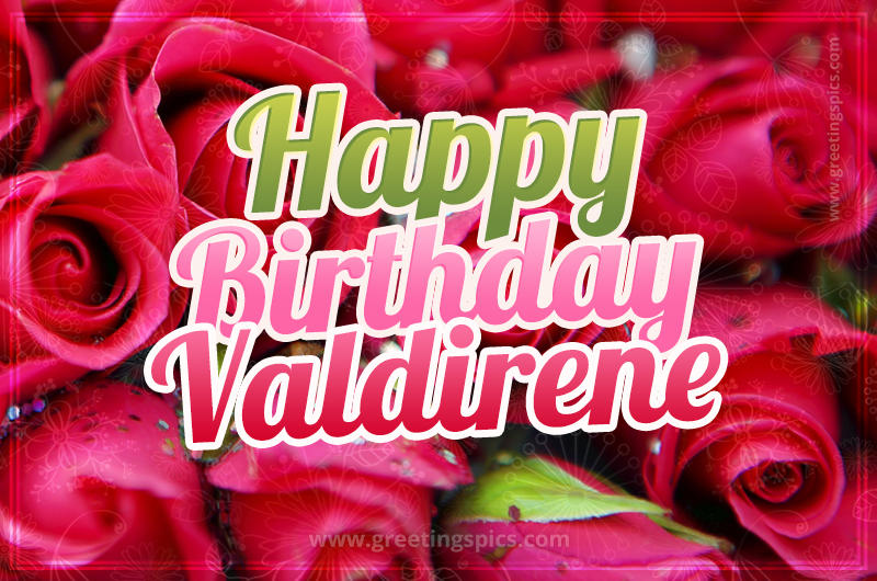 Happy Birthday Valdirene beautiful Image with red roses