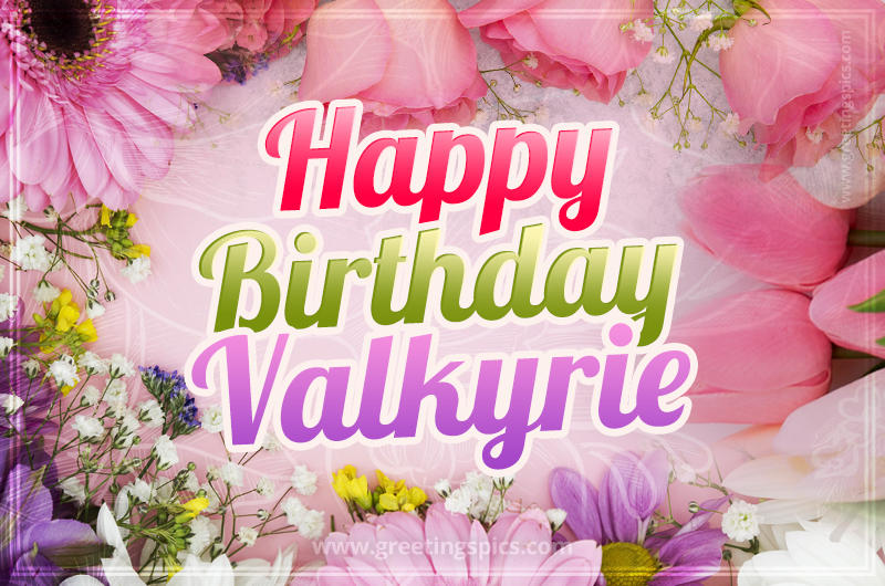 Happy Birthday Valkyrie Picture with beautiful flowers