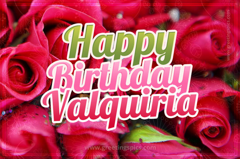 Happy Birthday Valquiria beautiful Image with red roses