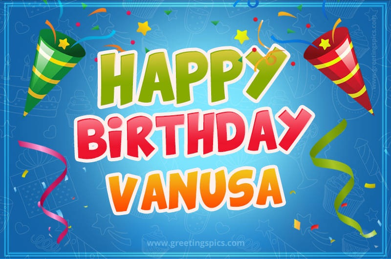 Happy Birthday Vanusa picture with confetti and party poppers