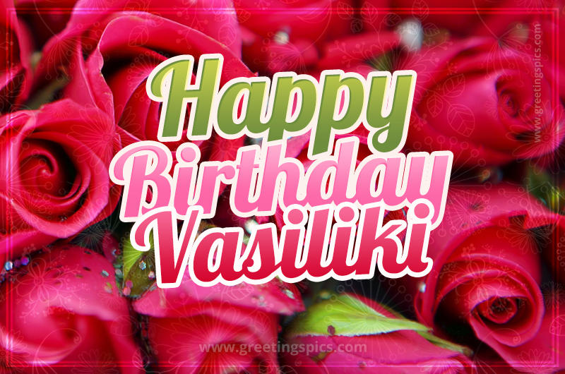 Happy Birthday Vasiliki beautiful Image with red roses