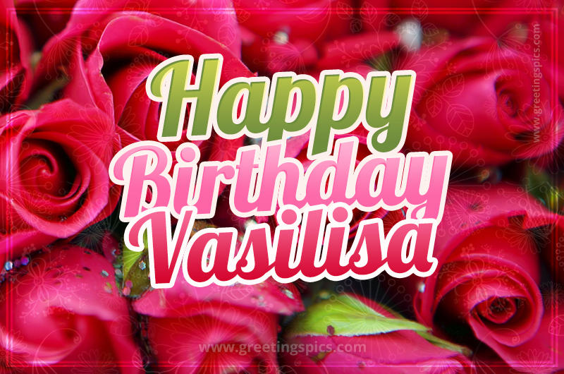 Happy Birthday Vasilisa beautiful Image with red roses