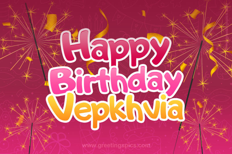 Happy Birthday Vepkhvia Image with sparklers