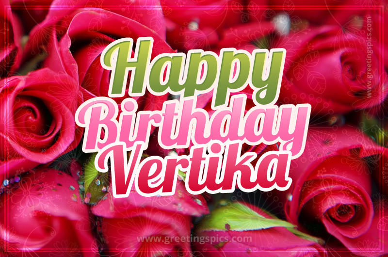 Happy Birthday Vertika beautiful Image with red roses