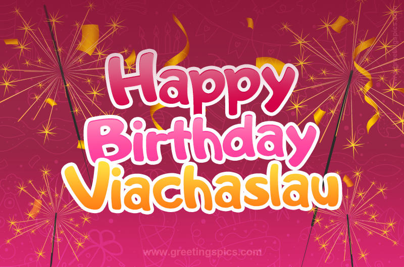 Happy Birthday Viachaslau Image with sparklers