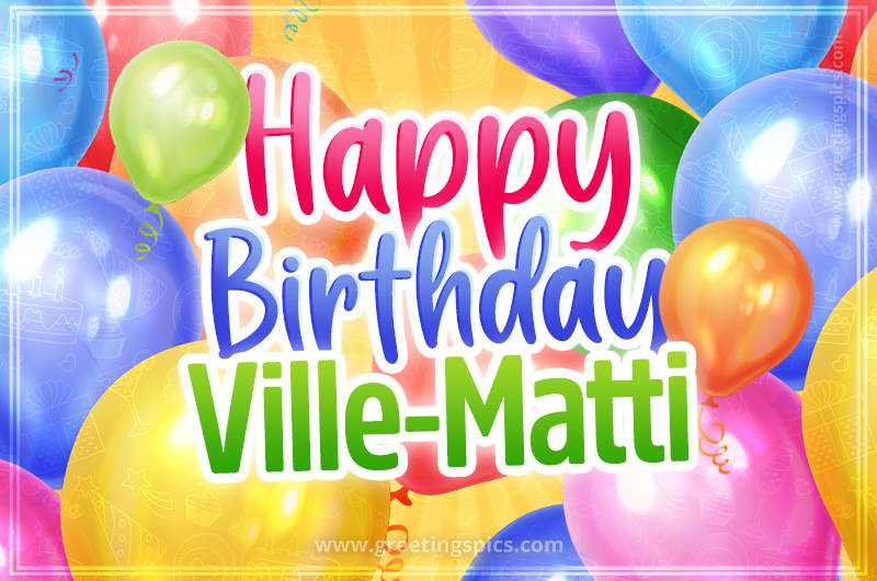 Happy Birthday Ville-Matti Image with colorful balloons