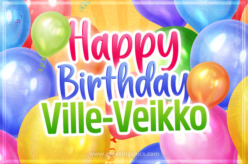 Happy Birthday Ville-Veikko Image with colorful balloons