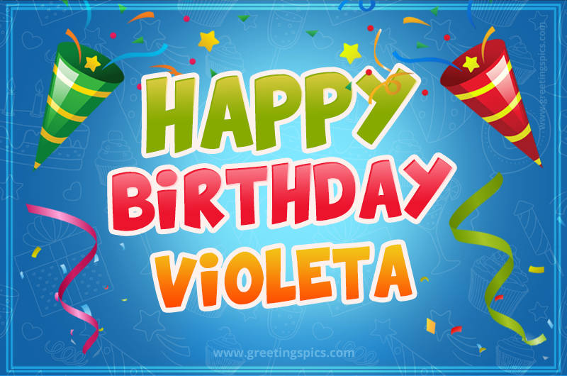 Happy Birthday Violeta picture with confetti and party poppers