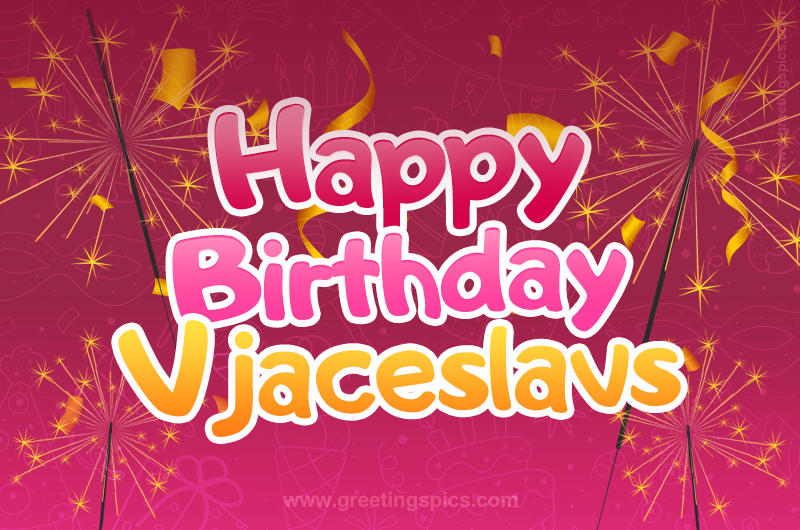 Happy Birthday Vjaceslavs Image with sparklers