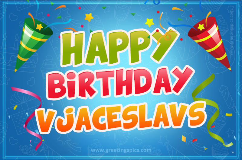 Happy Birthday Vjaceslavs picture with confetti and party poppers