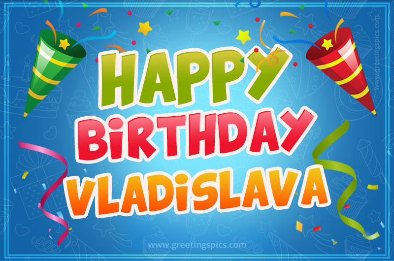 Happy Birthday Vladislava picture with confetti and party poppers