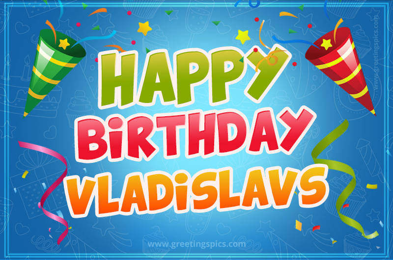 Happy Birthday Vladislavs picture with confetti and party poppers