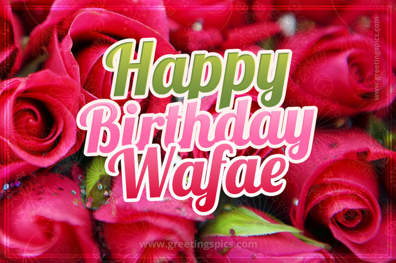 Happy Birthday Wafae beautiful Image with red roses