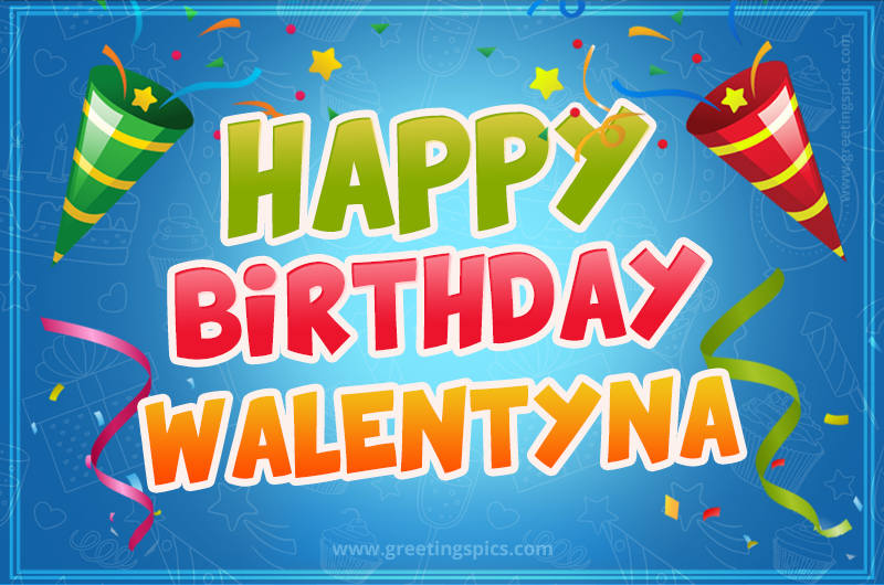 Happy Birthday Walentyna picture with confetti and party poppers