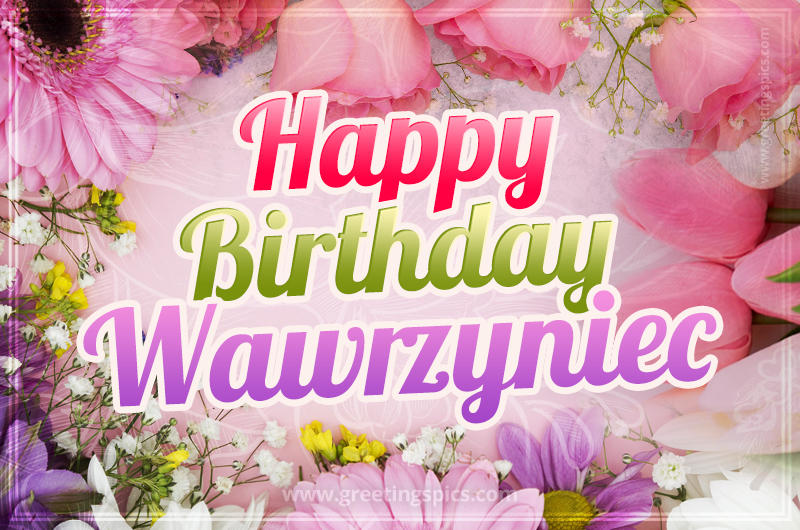 Happy Birthday Wawrzyniec Picture with beautiful flowers