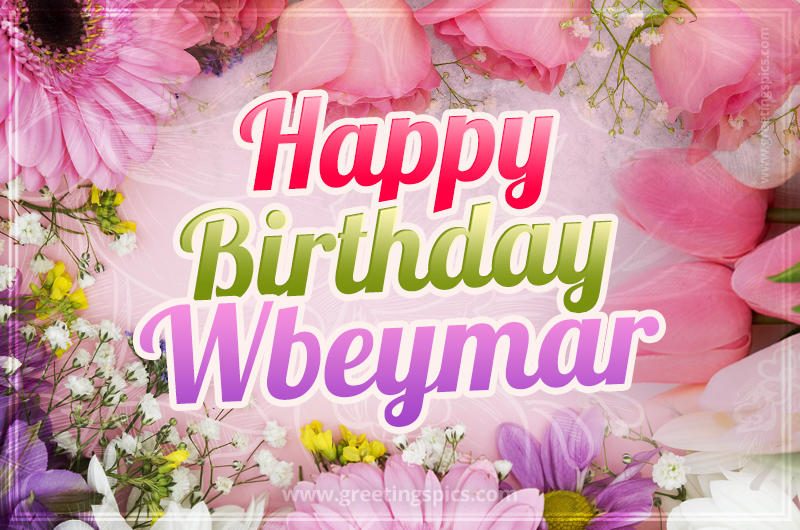 Happy Birthday Wbeymar Picture with beautiful flowers