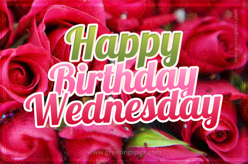 Happy Birthday Wednesday beautiful Image with red roses