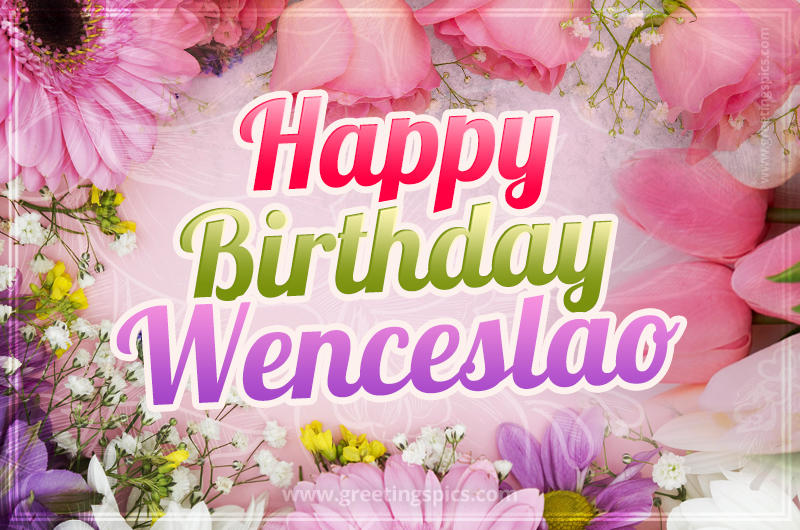 Happy Birthday Wenceslao Picture with beautiful flowers