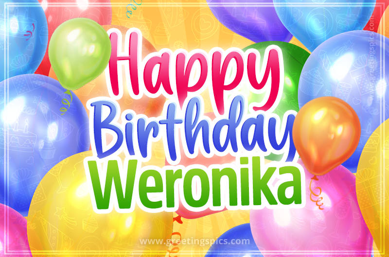 Happy Birthday Weronika Image with colorful balloons