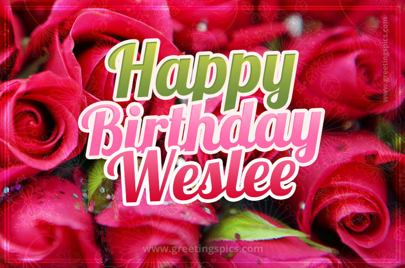 Happy Birthday Weslee beautiful Image with red roses