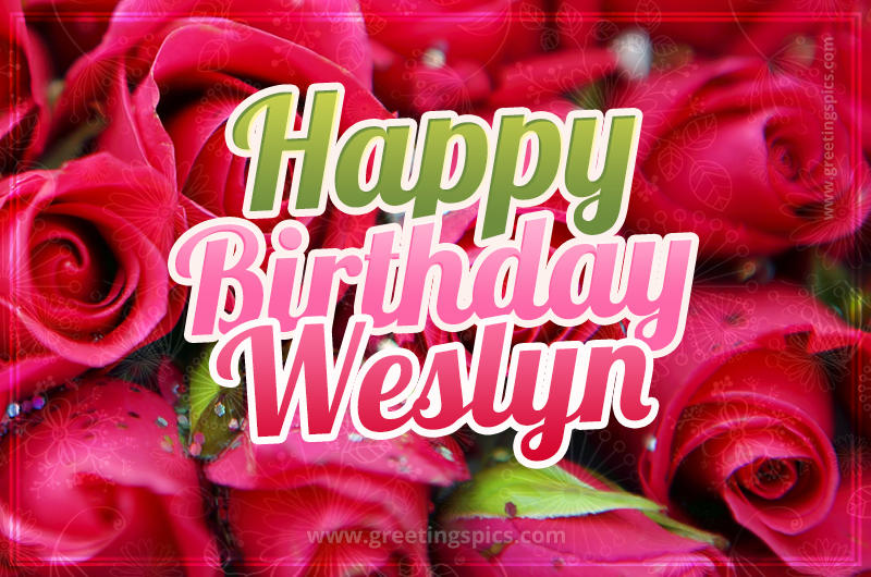 Happy Birthday Weslyn beautiful Image with red roses