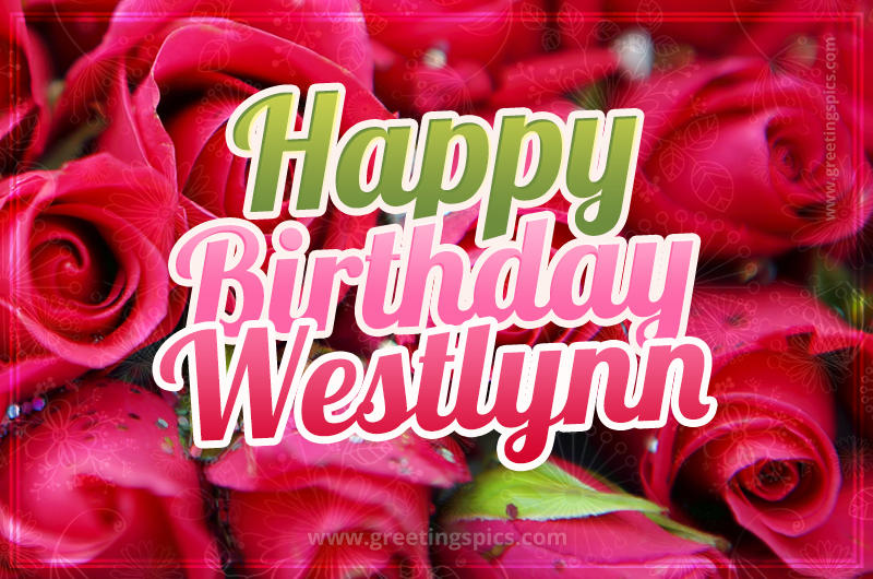 Happy Birthday Westlynn beautiful Image with red roses