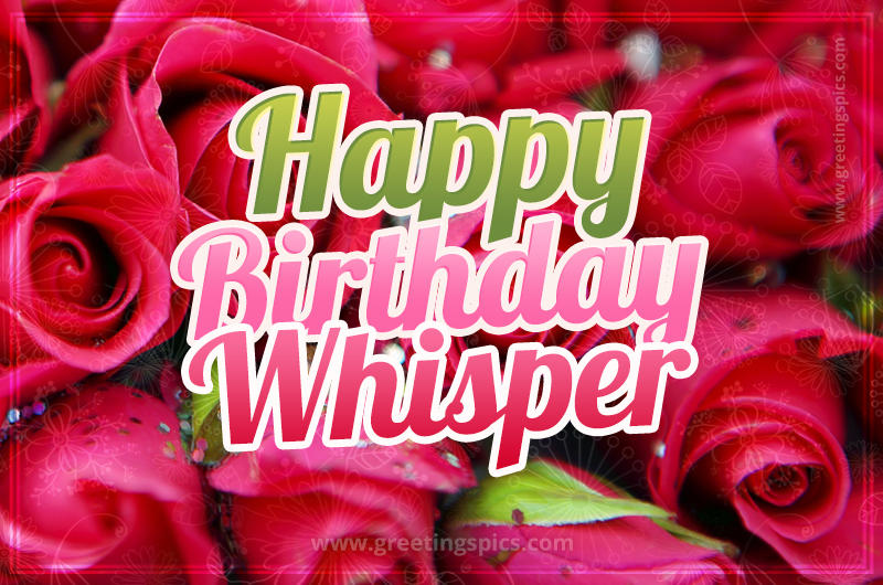 Happy Birthday Whisper beautiful Image with red roses