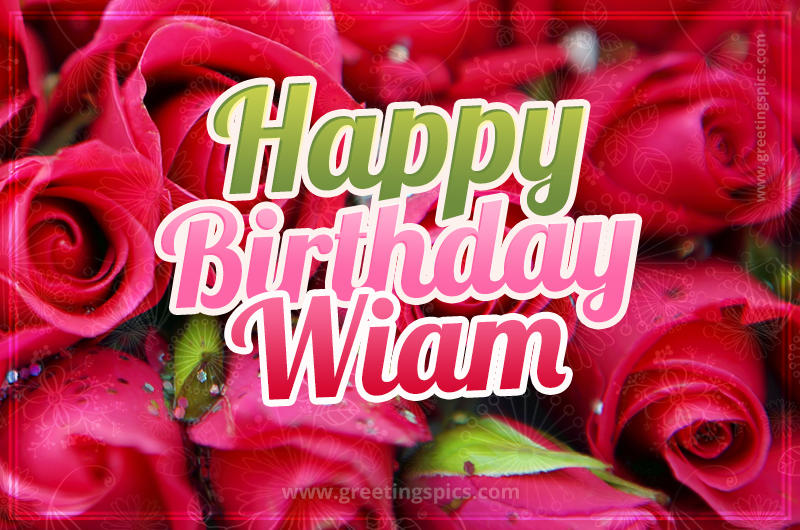 Happy Birthday Wiam beautiful Image with red roses