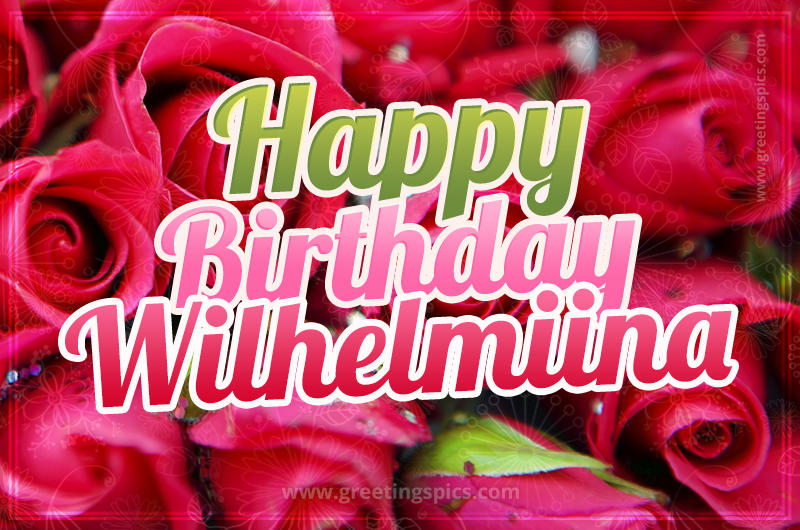 Happy Birthday Wilhelmiina beautiful Image with red roses