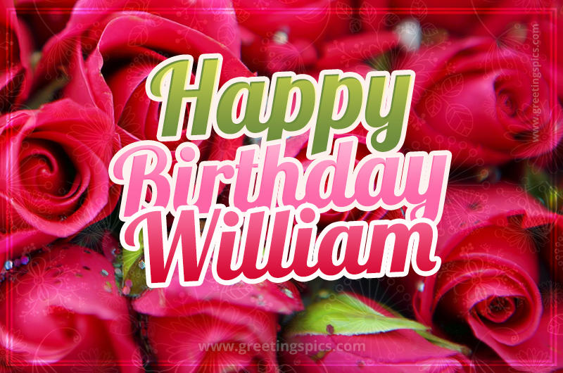 Happy Birthday William beautiful Image with red roses