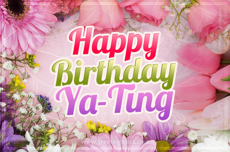 Happy Birthday Ya-Ting Picture with beautiful flowers